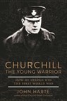 Churchill The Young Warrior - John Harte - 9781510717039