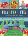 Crafting Fun for Kids of All Ages: Pipe Cleaners, Paint & Pom-Poms Galore, Yarn & String & a Whole Lot More - Kim Uliana - 9781510719378