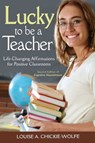 Lucky To Be A Teacher - Louise A Chickie-Wolfe - 9781510725881