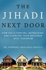 The Jihadi Next Door - Kimberly Mehlman-Orozco, Ph.D - 9781510732872