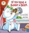If You Give a Bunny a Beer - MISERENDINO,  Sam - 9781510733954