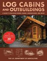 Log Cabins and Outbuildings - The United States Department of Agriculture - 9781510739819