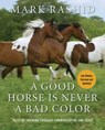 A Good Horse Is Never a Bad Color - Mark Rashid - 9781510741805