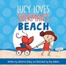 Lucy Loves Sherman's Beach - Catherine Bailey - 9781510743595