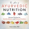 The Art of Ayurvedic Nutrition - Susie Colles - 9781510749030