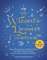 The Wizard's Dessert Cookbook: Magical Recipes Inspired by Harry Potter, the Hobbit, Fantastic Beasts, the Chronicles of Narnia, and More - Aurélia Beaupommier - 9781510749474