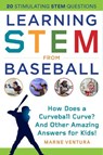 Learning Stem from Baseball: How Does a Curveball Curve? and Other Amazing Answers for Kids! - Marne Ventura - 9781510757004