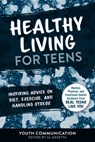 Healthy Living for Teens - Youth Communication ; Al Desetta - 9781510759909