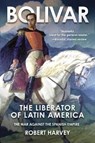 Bolivar: The Liberator of Latin America - HARVEY,  Robert - 9781510760653