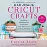 The Unofficial Book of Handmade Cricut Crafts - Crystal Allen ; Andrea Marvan - 9781510766570