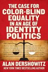The Case for Color-Blind Equality in an Age of Identity Politics - Alan Dershowitz - 9781510770225
