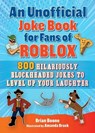 An Unofficial Joke Book for Fans of Roblox: 800 Hilariously Blockheaded Jokes to Level Up Your Laughter - Brian Boone - 9781510775305