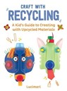 Craft with Recycling - Stéphanie Boulay - 9781510779778