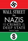 Wall Street, the Nazis, and the Crimes of the Deep State - David Hughes - 9781510779853