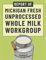 Report of Michigan Fresh Unprocessed Whole Milk Workgroup - Michigan Fresh Unprocessed Whole Milk Work Group - 9781510784963