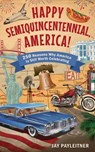 Happy Semiquincentennial, America! - Jay Payleitner - 9781510785076