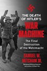 The Death of Hitler's War Machine - Samuel W. Mitcham - 9781510785410