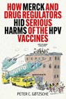 How Merck and Drug Regulators Hid Serious Harms of the HPV Vaccines - Peter C. Gøtzsche - 9781510785489