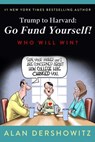 Trump to Harvard: Go Fund Yourself! - Alan Dershowitz - 9781510785816