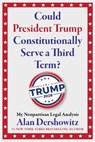 Could President Trump Constitutionally Serve a Third Term? - Alan Dershowitz - 9781510787063