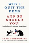 Why I Quit the Dems - Alan Dershowitz - 9781510789364