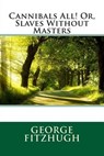 Cannibals All! Or, Slaves Without Masters - FITZHUGH,  George - 9781511555333