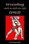 Wrestling catch-as-catch-can style (1912) - Iacob Adrian - 9781511598279