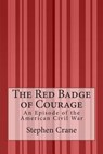 The Red Badge of Courage: An Episode of the American Civil War - Stephen Crane - 9781511598675