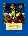 A Complete Comparison Of The Four Gospels: All Four Gospels With Parallel Passa - John Litteral - 9781511608121
