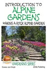 Introduction to Alpine Gardens - Making a Rock Alpine Garden - John Davidson - 9781511760140