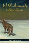 Wild Animals I Have Known - Ernest Seton-Thompson - 9781511773591