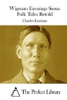 Wigwam Evenings Sioux Folk Tales Retold - The Perfect Library - 9781511865241