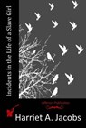 Incidents in the Life of a Slave Girl - Harriet a. Jacobs - 9781511899345