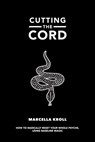 Cutting the Cord: How to radically reset your whole psyche using baseline magic - Marcella Kroll - 9781511918701