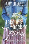 Take Me Back To Texas - Amy Lillard - 9781511952644