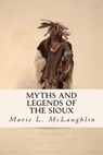 Myths and Legends of the Sioux - Marie L. McLaughlin - 9781511957311