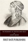 The Romance of Tristan and Iseult - BEDIER,  Joseph - 9781511993753
