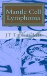 Mantle Cell Lymphoma: Fast Focus Study Guide - Jt Thomas MD - 9781511994026