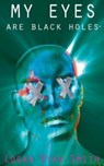 My Eyes Are Black Holes - Smith Logan Ryan Smith - 9781512016611