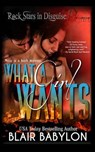 What a Girl Wants (Rock Stars in Disguise - BABYLON,  Blair - 9781512040654