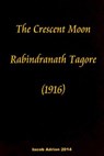 The crescent moon Rabindranath Tagore (1916) - Iacob Adrian - 9781512119466