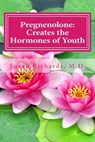 Pregnenolone: Creates the Hormones of Youth - Susan Richards M. D. - 9781512156843