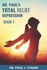 Dr. Paul's TOTAL Relief, Depression, Book 1: Formulas that BLAST the pain - Paul Joseph Young - 9781512289114