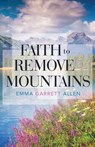 Faith to Remove Mountains - ALLEN,  Emma Garrett - 9781512738759