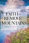 Faith to Remove Mountains - ALLEN,  Emma Garrett - 9781512738766