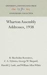 Wharton Assembly Addresses, 1938 - B. Sheebohm Rowntree ; C. A. Dykstra ; George W. Shepard ; Harold J. Laski - 9781512820966
