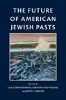 The Future of American Jewish Pasts - Lila Corwin Berman ; Deborah Dash Moore ; Beth Wenger - 9781512828245