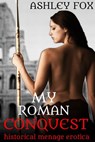 My Roman Conquest - Ashley Fox - 9781513002385