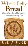 Wheat Belly Bread: Gluten Free Bread Recipes for Your Wheat Belly Life - Celia Cook - 9781513010618