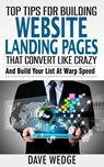 Top Tips For Building Landing Websites That Convert Like Crazy - Dave Wedge - 9781513013527